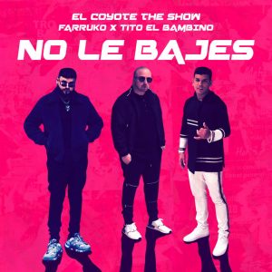 El Coyote The Show Ft. Farruko, Tito El Bambino – No Le Bajes